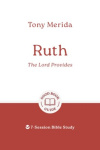 Ruth - The Lord Provides: - 7-Session Bible Study